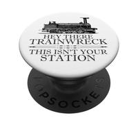 Hey There Trainwreck This Isn't Your Station Funny Witty Gag PopSockets PopGrip Adesivo