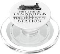 Hey There Trainwreck This Isn't Your Station Funny Witty Gag PopSockets PopGrip per MagSafe