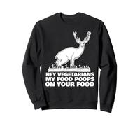 Hey Vegetariani Il Mio Cibo Fa la Cacca sul Tuo Cibo Felpa