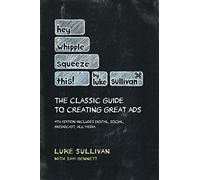 Hey, Whipple, Squeeze This!: The Classic Guide to Creating Great Ads