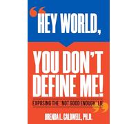 HEY WORLD, YOU DON'T DEFINE ME!: Exposing the "NOT GOOD ENOUGH" Lie