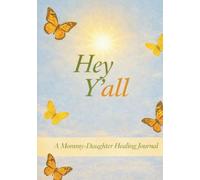 Hey Y'all: A Mommy-Daughter Healing Journal