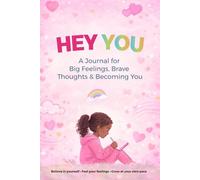 Hey You: A Kids Journal for Big Feelings, Confidence, Self-Reflection & Emotional Growth
