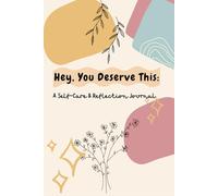Hey, You Deserve This: A Self-Care Journal
