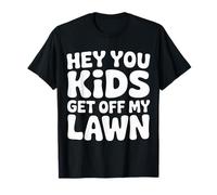 Hey You Kids Get off My Lawn Old Joke Yard Sarcasm - Maglietta