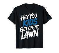 Hey You Kids Get off My Lawn Old Joke Yard Sarcasm - Maglietta