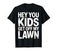 Hey You Kids Get off My Lawn Old Joke Yard Sarcasm - Maglietta