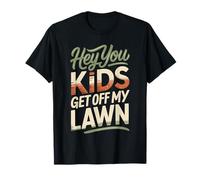 Hey You Kids Get off My Lawn Old Joke Yard Sarcasm - Maglietta