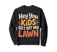 Hey You Kids Get off My Lawn Sarcasmo da Vecchio Scherzo Felpa