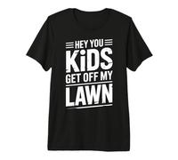 Hey You Kids Get off My Lawn Sarcasmo da Vecchio Scherzo |- Maglietta Premium