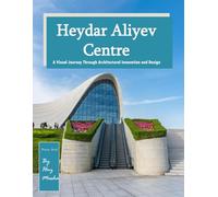 Heydar Aliyev Centre: A Visual Journey Through Baku's Architectural Masterpiece, Perfect Gift for tourism & travel lovers.....Relaxing & Meditation(Travel Coffee Table Picture Book)