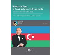 Heydar Aliyev e l'Azerbaigian indipendente. Discorsi e interventi (1990-2002)