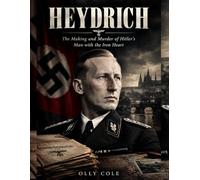 Heydrich: The Making and Murder of Hitler's Man with the Iron Heart