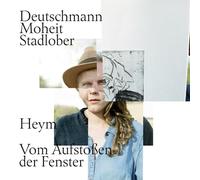 Heym-Deutschmann,Moheit,Stadlober - Vom Aufstoßen der Fenster
