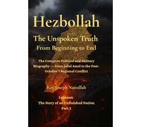 Hezbollah: The Unspoken Truth From Beginning to End: The Complete Political and Military Biography - From Jabal Amel to the Post October 7 Regional Conflict