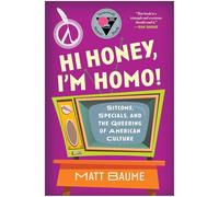 Hi Honey, I'm Homo!: Sitcoms, Specials, and the Queering of American Culture