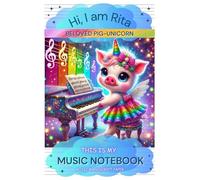 Hi, I am RITA Beloved Pig Unicorn | A5 Blank Sheet Music NOTEBOOK (white paper, glossy cover, 8 staves per page): This Is My Music Notebook; Music Manuscript Paper, 120 pages, 5.5" x 8.5"