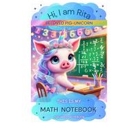 Hi, I am RITA Beloved Pig Unicorn | A5 Squared Paper NOTEBOOK for MATH (white paper, glossy cover): This Is My Math Notebook; Quad Ruled Paper, 120 pages, 5.5" x 8.5"