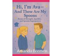 Hi, I’m Ava - And These Are My Spoons: Poems of Strength, Sparkles, and Spoonie Superpowers