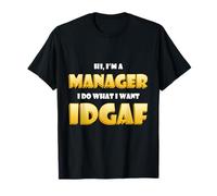 Hi I'm a Manager I do What I Want IDGAF Funny Work Managers Maglietta