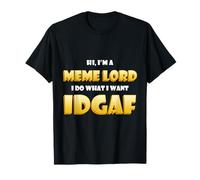 Hi I'm a Meme Lord I do What I Want IDGAF Dank Meme Lords Maglietta