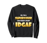 Hi I'm a Supervisor I do What I Want IDGAF Funny Supervisors Felpa