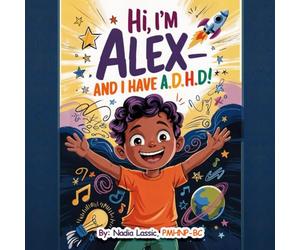 Hi, I'm Alex and I Have A.D.H.D.!