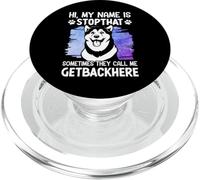 Hi, My Name Is Stopthat Sometimes They Call Me Getbackhere PopSockets PopGrip per MagSafe