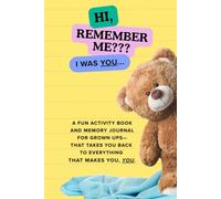 HI, REMEMBER ME??? I WAS YOU...: A fun activity book and memory journal for grown-ups - that takes you back to EVERYTHING that makes you, YOU.