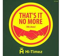Hi-Timez - Thats It* No More