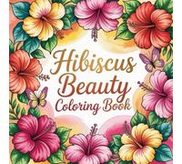 Hibiscus Beauty Coloring Book: Tropical hibiscus coloring book, floral coloring book for adults, relaxing flower coloring book, botanical hibiscus ... detailed hibiscus flowers coloring book