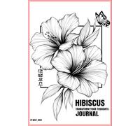 Hibiscus Bloom Journal: Elegant Floral Notebook for Daily Reflections, Gratitude & Personal Growth: A Beatiful Space for Gratitude & Personal Growth