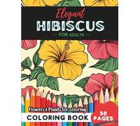 Hibiscus Coloring Book for Adults: 50 pages to immerse yourself in calming petals