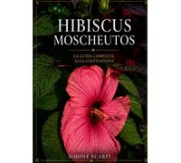 HIBISCUS MOSCHEUTOS: LA GUIDA COMPLETA ALLA COLTIVAZIONE - Scarfí Simone