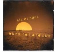 Hic et Nunc BURN FAT OLD SUN - HIC ET NUNC (CD)