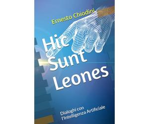 Hic Sunt Leones: Dialoghi con l'Intelligenza Artificiale
