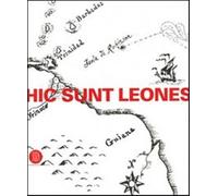Hic sunt leones. Estetica dei non luoghi. Catalogo della mostra (Cortenuov...