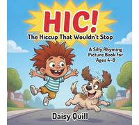 HIC!: The Hiccup That Wouldn’t Stop: A Silly Rhyming Picture Book for Kids Ages 4-8: 1