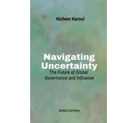Hichem Karoui Navigating Uncertainty: The Future of Global Governanc (Tascabile)