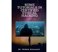 Hidaia Mahmood Alassouli Some Tutorials in Certified Ethical Hacking (Tascabile)