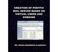 Hidaia Mahmood Creation of Postfix Mail Server Based on Virtual Use (Tascabile)