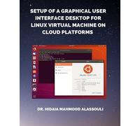 Hidaia Mahmood Setup of a Graphical User Interface Desktop for Linu (Tascabile)