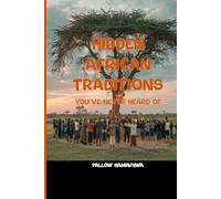 Hidden African Traditions You’ve Never Heard Of