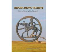 Hidden among the Huns: A Historical Novel by Géza Gárdonyi