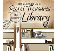Hidden Among the Stacks: The Secret Treasures of a University Library