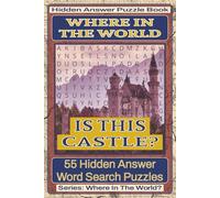 Hidden Answer Word Search Puzzle Book: Where In The World Is This Castle?: 55 Hidden Answer Word Search Puzzles Featuring Castles From Around the World