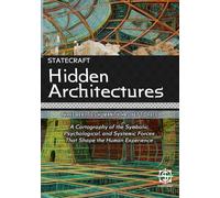Hidden Architectures: Three Realities Humanity Has Yet to Face: A Cartography of the Symbolic, Psychological, and Systemic Forces That Shape the Human Experience