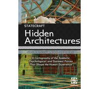 Hidden Architectures: Three Realities Humanity Has Yet to Face: A Cartography of the Symbolic, Psychological, and Systemic Forces That Shape the Human Experience