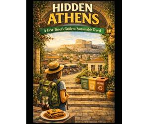 Hidden Athens: A First Timer´s Guide to Sustainable Travel