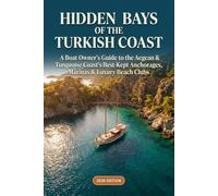 Hidden Bays of the Turkish Coast: A Boat Owner's Guide to the Aegean & Turquoise Coast's Best-Kept Anchorages, Marinas & Luxury Beach Clubs
